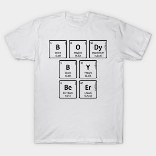 BODy BY BeEr in Periodic Table Element Symbols T-Shirt